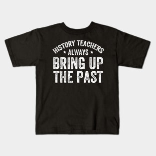 History teachers always bring up the past Kids T-Shirt